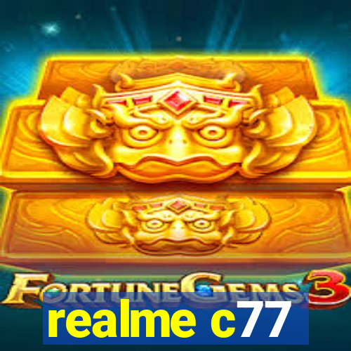realme c77